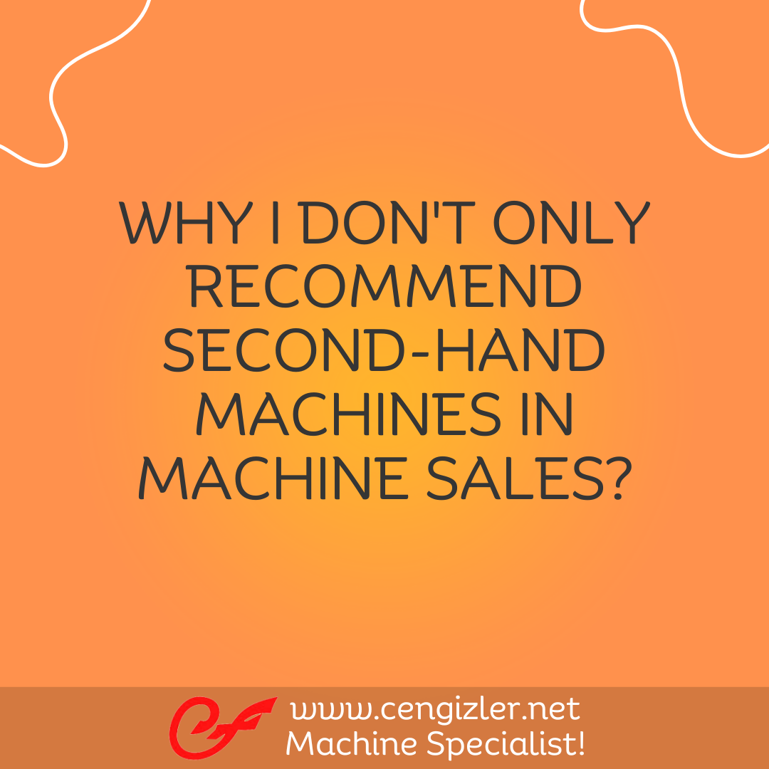 1 Why I dont only recommend second-hand machines in machine sales